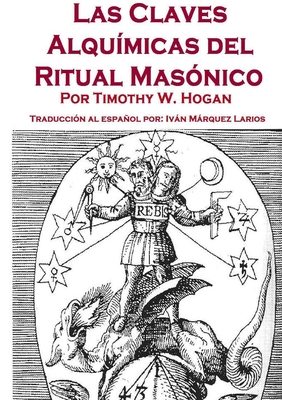 Las Claves Alquimicas del Ritual Masonico - Hogan, Timothy