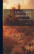Las Cortes Espanolas: T. III - T. IV...