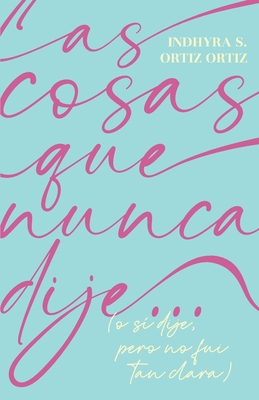 Las cosas que nunca dije...: (o s? dije, pero no fui tan clara) - Libros, Paquidermo (Editor), and Ortiz Ortiz, Indhyra S