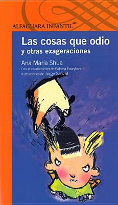 Las Cosas Que Odio y Otras Exageraciones: Things I Hate and Other Exaggerations - Shua, Ana Maria