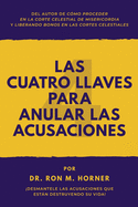 Las Cuatro Llaves para Anular las Acusaciones: Desmantele las acusaciones que estn destruyendo su vida!