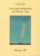 Las Curas Milagrosas del Doctor Aira: Novela - Aira, Cesar