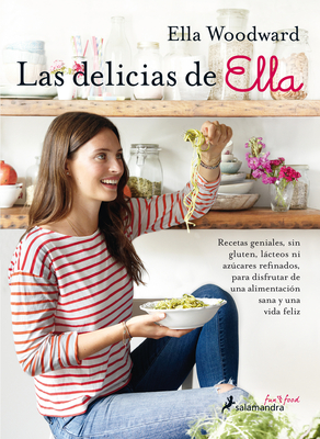 Las Delicias de Ella/ Deliciously Ella: 100+ Easy, Healthy, and Delicious Plant-Based, Gluten-Free Recipes - Woodward, Ella