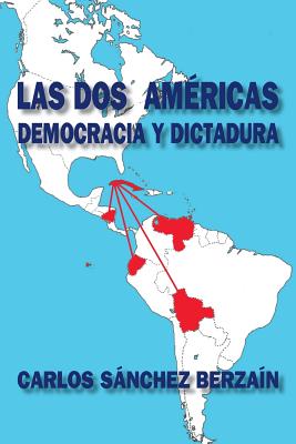 Las DOS Americas: Democracia y Dictadura - Sanchez Berzain, Carlos
