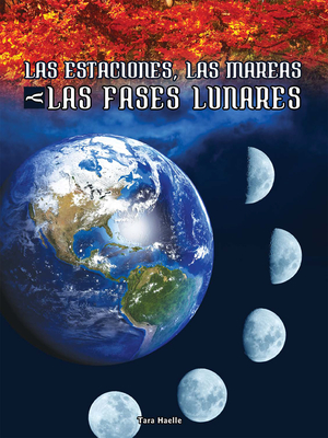 Las Estaciones, Las Mareas Y Las Fases Lunares: Seasons, Tides, and Lunar Phases - Haelle, Tara