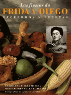 Las Fiestas de Frida y Diego (Frida's Fiestas Spanish-Language Edition): Recipes and Recollections of Life with Frida Kahlo