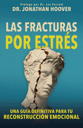 Las Fracturas Por Estrs: Una Gua Definitiva Para Tu Reconstruccin Emocional