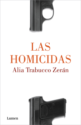 Las Homicidas / When Women Kill - Trabucco Zern, Alia