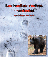Las Huellas Y Rastros de Los Animales: (animal Tracks and Traces in Spanish)