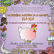 Las Increibles Aventuras de La Gallinita Klo Klo - Bilingual Edition: The Incredible Adventures of Kluck Kluck, the Little Hen