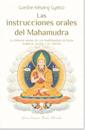 Las Instrucciones Orales del Mahamudra: La Esencia Misma de Las Enseanzas de Buda Sobre El Sutra Y El Tantra