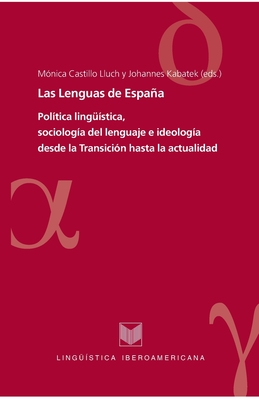 Las Lenguas de Espaa.: Pol?tica ling??stica, sociolog?a del lenguaje e ideolog?a desde la Transici?n hasta la actualidad. - Castillo Lluch, Monica