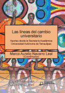 Las Lineas del Cambio Universitario: Aportes Desde La Secretaria Academica Universidad Autonoma de Tamaulipas