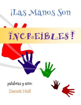 Las Manos Son Increibles! - Hall, Dennis (Illustrator)