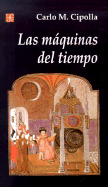 Las Maquinas del Tiempo - Cipolla, Carlo M, Professor, and Piro, Guillermo (Translated by)