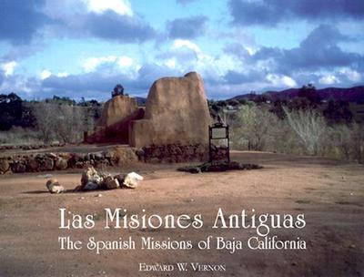 Las Misiones Antiguas: The Spanish Missions of Baja California - Vernon, Edward W