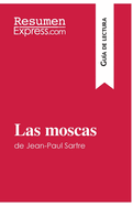 Las moscas de Jean-Paul Sartre (Gu?a de lectura): Resumen y anlisis completo