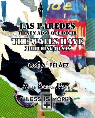 Las Paredes Tienen Algo Que Decir / The Walls Have Something to Say - Pelaez, Jose a