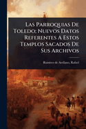 Las Parroquias De Toledo; Nuevos Datos Referentes A Estos Templos Sacados De Sus Archivos