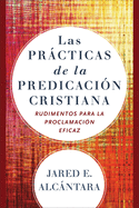 Las prcticas de la predicacin cristiana - Rudimentos para la proclamacin eficaz