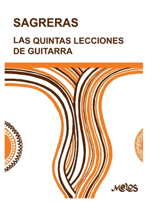 Las Quintas Lecciones de Guitarra: continuaci?n de las cuartas - Sagreras, Julio