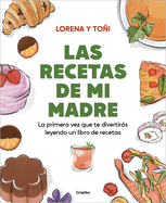 Las Recetas de Mi Madre: La Primera Vez Que Te Divertirs Leyendo Un Libro de Re Cetas / Mom's Recipes
