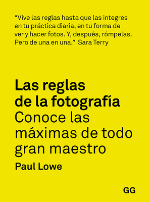 Las Reglas de la Fotograf?a: Conoce Las Mximas de Todo Gran Maestro - Fletes, Ana Bel?n (Translated by), and Lowe, Paul