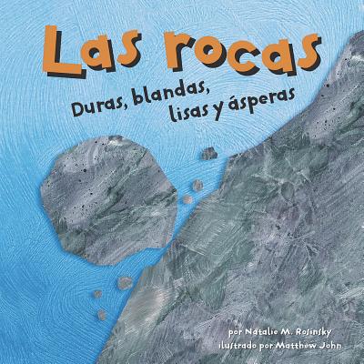 Las Rocas: Duras, Blandas, Lisas Y ?speras - John, Matthew (Illustrator), and Rosinsky, Natalie M