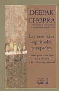 Las Siete Leyes Espirituales Para Padres: Como Guiar A Sus Hijos Jacia el Exito y la Realizacion Personal