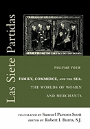 Las Siete Partidas, Volume 4: Family, Commerce, and the Sea: The Worlds of Women and Merchants (Partidas IV and V)