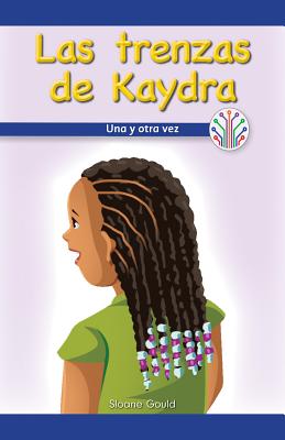 Las Trenzas de Kaydra: Una y Otra Vez (Kaydra's Cornrows: Over and Over Again) - Gould, Sloane