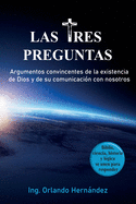 Las tres preguntas: Argumentos convincentes de la existencia de Dios y de su comunicacin con nosotros.