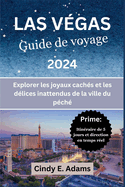 Las Vegas Guide De Voyage 2024: Explorer les joyaux cach?s et les d?lices inattendus de la ville du p?ch?