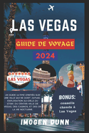 Las Vegas Guide de voyage 2024: Un guide ultime d'initi?s sur une ville qui ne dort jamais: exploration au-del? du Strip, du centre-ville de Vegas, des casinos, et des de la vie nocturne.