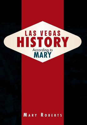 Las Vegas History According to Mary - Roberts, Mary