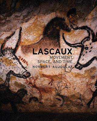 Lascaux: Movement, Space and Time - Aujoulat, Norbert
