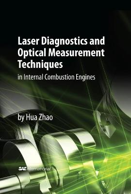 Laser Diagnostics and Optical Measurement Techniques in Internal Combustion Engines - Zhao, Hua