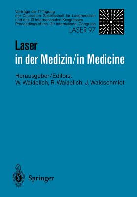 Laser in Der Medizin / Laser in Medicine: Vortrage Der 11. Tagung Der Deutschen Gesellschaft Fur Lasermedizin Und Des 13. Internationalen Kongresses - Waidelich, Wilhelm (Editor), and Waidelich, Raphaela (Editor), and Waldschmidt, J?rgen (Editor)