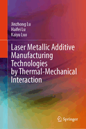 Laser Metallic Additive  Manufacturing Technologies by Thermal-Mechanical Interaction