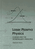 Laser Plasma Physics: Forces and the Nonlinearity Principle - Hora, Heinrich