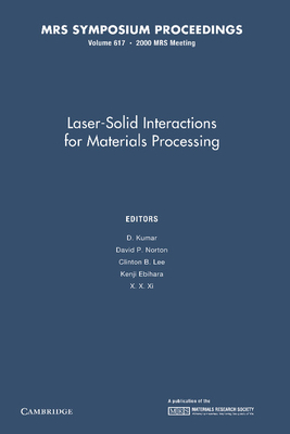 Laser-Solid Interactions for Materials Processing: Volume 617 - Kumar, D. (Editor), and Norton, David P. (Editor), and Lee, Clinton B. (Editor)