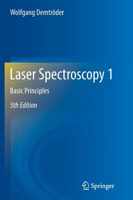 Laser Spectroscopy 1: Basic Principles - Demtrder, Wolfgang