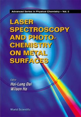 Laser Spectroscopy and Photochemistry on Metal Surfaces - Part 2 - Dai, Hai-Lung (Editor), and Ho, Wilson (Editor)