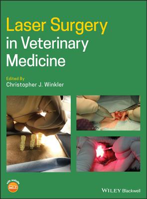 Laser Surgery in Veterinary Medicine - Winkler, Christopher J. (Editor)