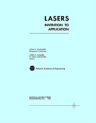 Lasers: Invention to Application - National Academy of Engineering, and Langford, H Dale (Editor), and Ausubel, Jesse H (Editor)