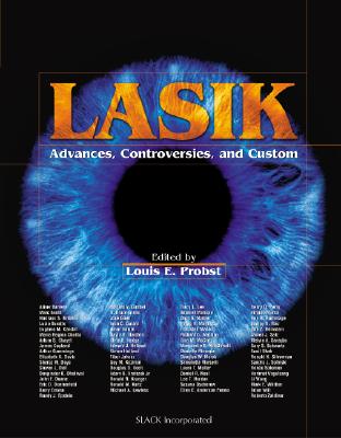 Lasik: Advances, Controversies, and Custom - Probst, Louis E, MD