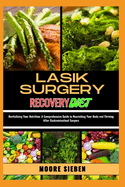 Lasik Surgery Recovery Diet: From Inflammation to Clarity: Empowering Your Vision Recovery Journey with a Thoughtfully Designed Diet that Fuels Healing and Enhances Surgical Outcomes