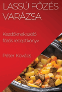 Lass F z?s Varzsa: Kezd knek sz?l? f z s receptknyv