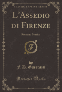 L'Assedio Di Firenze: Romano Storico (Classic Reprint)