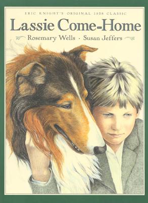 Lassie Come-Home: Eric Knight's Original 1938 Classic in a New Picture-Book Edition - Wells, Rosemary